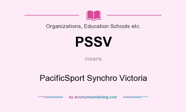 What does PSSV mean? It stands for PacificSport Synchro Victoria