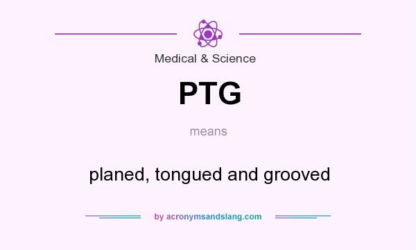 What does PTG mean? It stands for planed, tongued and grooved