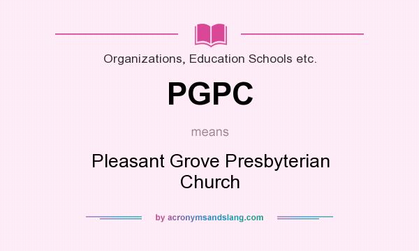 What does PGPC mean? It stands for Pleasant Grove Presbyterian Church