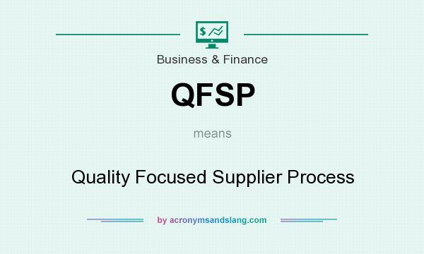 What does QFSP mean? It stands for Quality Focused Supplier Process