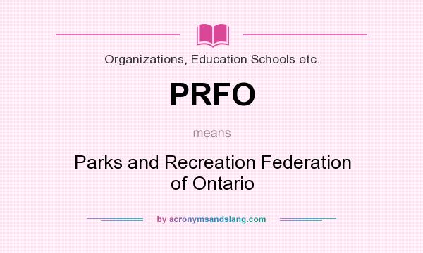 What does PRFO mean? It stands for Parks and Recreation Federation of Ontario