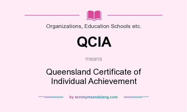 What does QCIA mean? It stands for Queensland Certificate of Individual Achievement