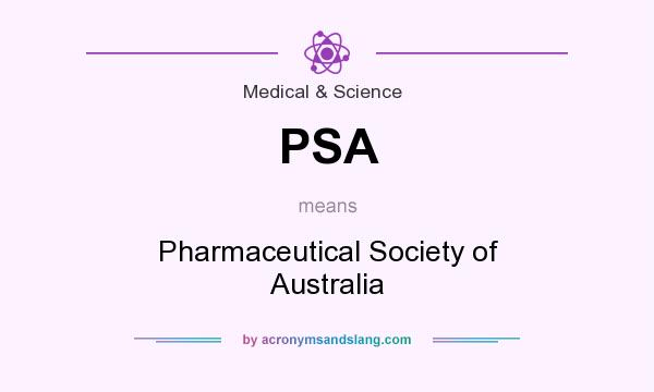 What does PSA mean? It stands for Pharmaceutical Society of Australia