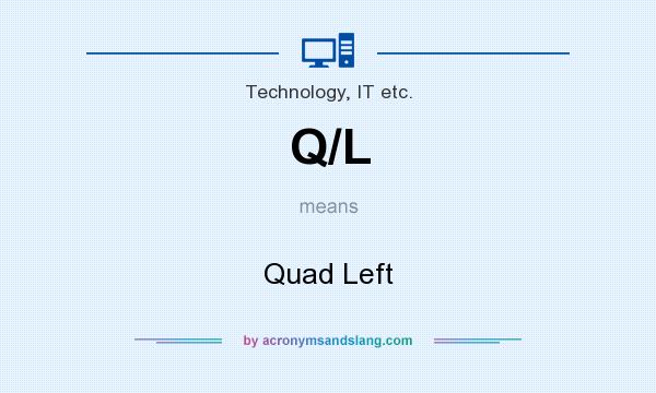What does Q/L mean? It stands for Quad Left