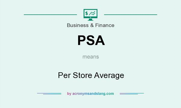 What does PSA mean? It stands for Per Store Average