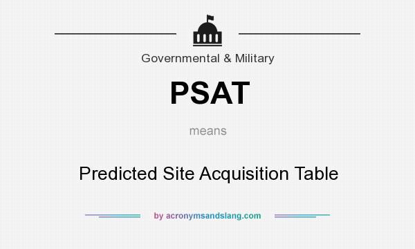 What does PSAT mean? It stands for Predicted Site Acquisition Table