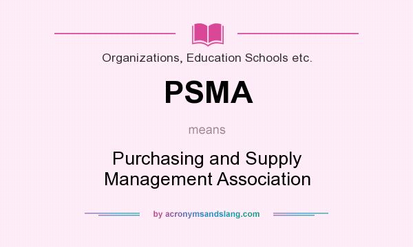What does PSMA mean? It stands for Purchasing and Supply Management Association