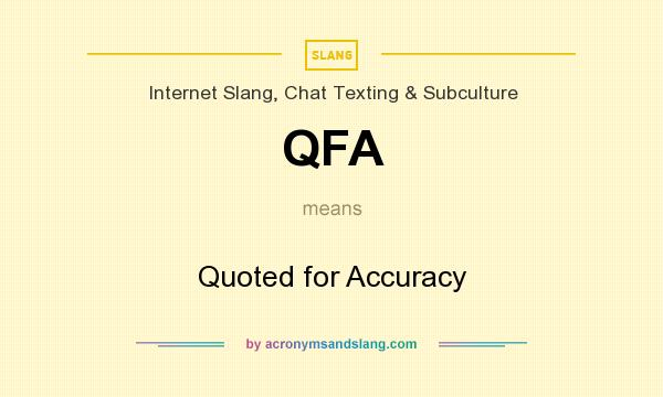 What does QFA mean? It stands for Quoted for Accuracy