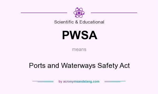 What does PWSA mean? It stands for Ports and Waterways Safety Act