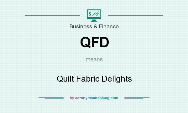 What does QFD mean? It stands for Quilt Fabric Delights