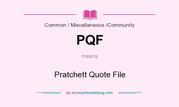 What does PQF mean? It stands for Pratchett Quote File