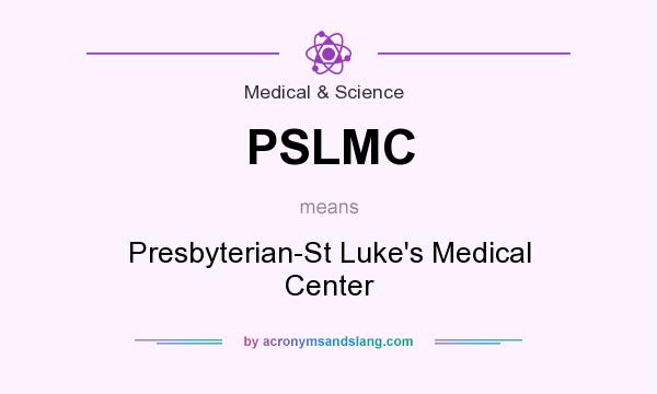 What does PSLMC mean? It stands for Presbyterian-St Luke`s Medical Center