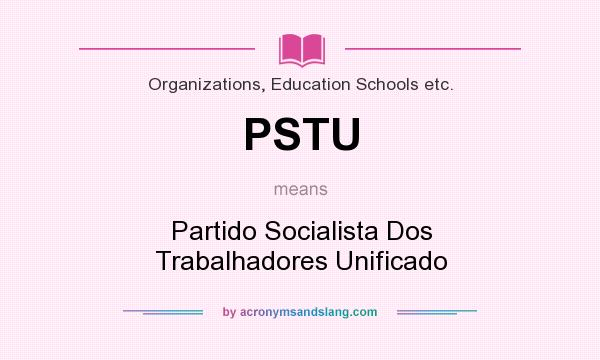 What does PSTU mean? It stands for Partido Socialista Dos Trabalhadores Unificado
