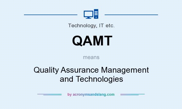 What does QAMT mean? It stands for Quality Assurance Management and Technologies