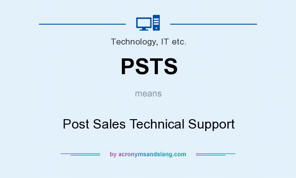 What does PSTS mean? It stands for Post Sales Technical Support