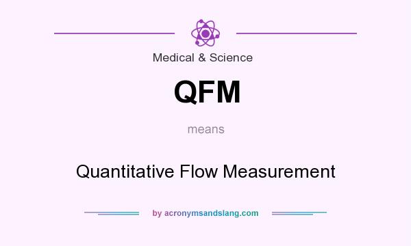 What does QFM mean? It stands for Quantitative Flow Measurement