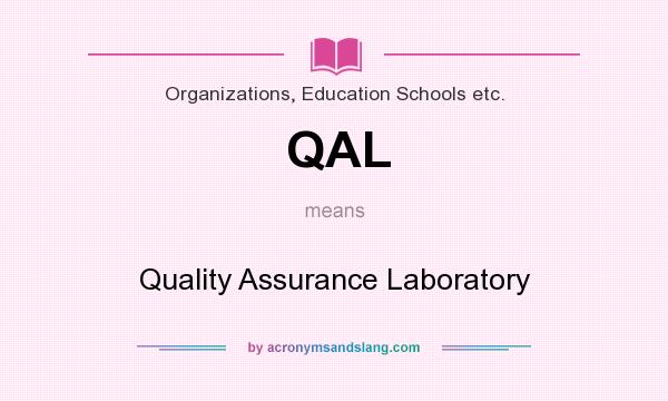 What does QAL mean? It stands for Quality Assurance Laboratory