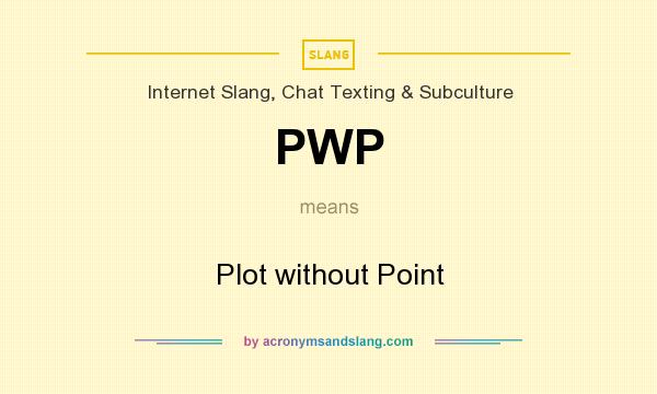 What does PWP mean? It stands for Plot without Point