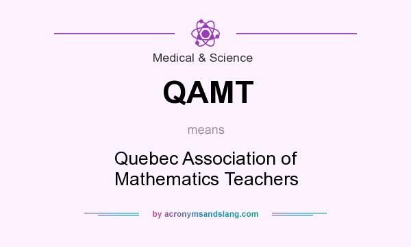 What does QAMT mean? It stands for Quebec Association of Mathematics Teachers