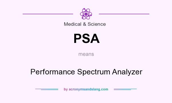 What does PSA mean? It stands for Performance Spectrum Analyzer
