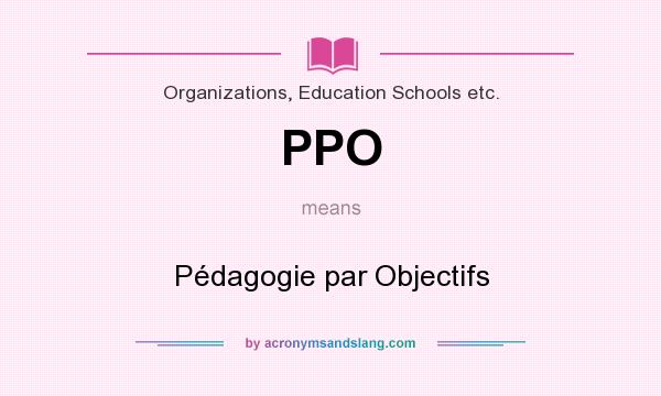 What does PPO mean? It stands for Pédagogie par Objectifs