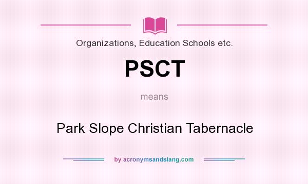 What does PSCT mean? It stands for Park Slope Christian Tabernacle