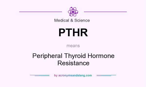 What does PTHR mean? It stands for Peripheral Thyroid Hormone Resistance