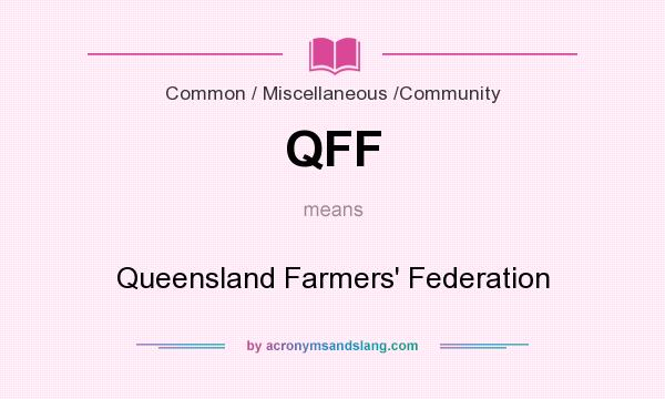 What does QFF mean? It stands for Queensland Farmers` Federation