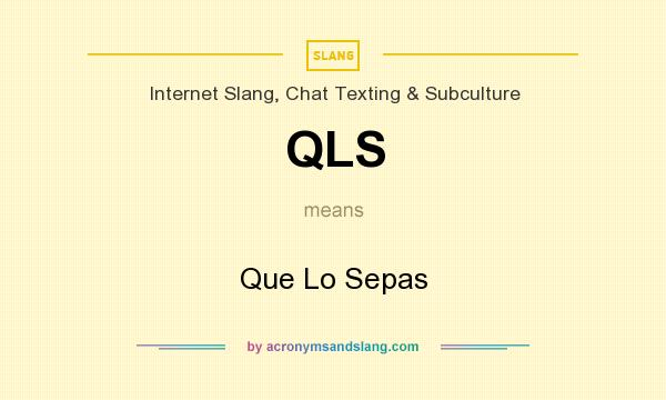 What does QLS mean? It stands for Que Lo Sepas