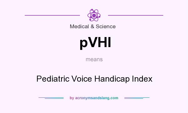 What does pVHI mean? It stands for Pediatric Voice Handicap Index