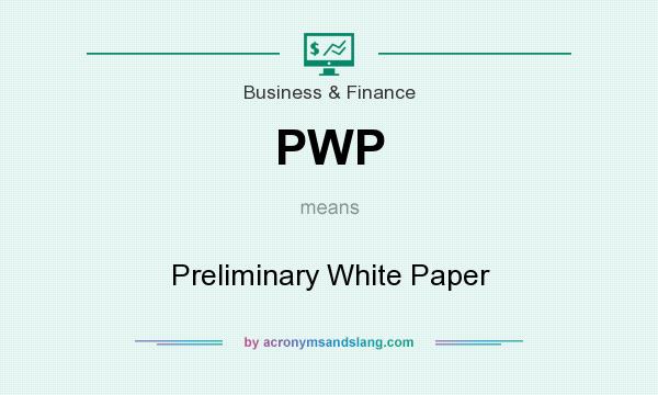 What does PWP mean? It stands for Preliminary White Paper