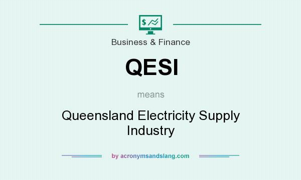 What does QESI mean? It stands for Queensland Electricity Supply Industry