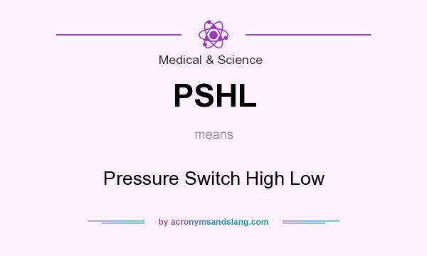 What does PSHL mean? It stands for Pressure Switch High Low