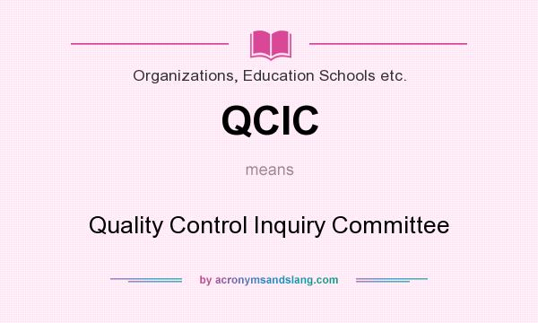 What does QCIC mean? It stands for Quality Control Inquiry Committee