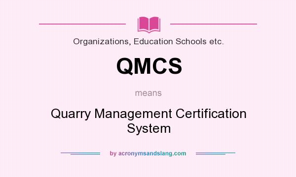 What does QMCS mean? It stands for Quarry Management Certification System
