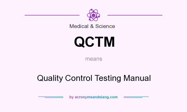 What does QCTM mean? It stands for Quality Control Testing Manual