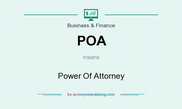 What does POA mean? It stands for Power Of Attorney