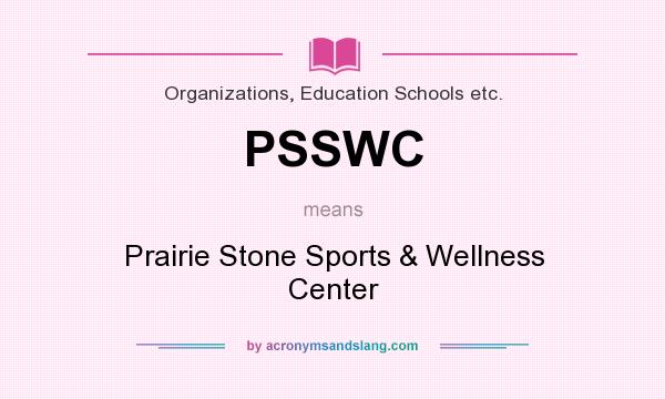 What does PSSWC mean? It stands for Prairie Stone Sports & Wellness Center