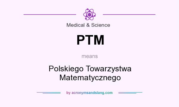 What does PTM mean? It stands for Polskiego Towarzystwa Matematycznego