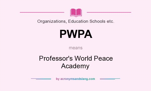 What does PWPA mean? It stands for Professor`s World Peace Academy