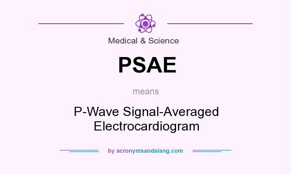 What does PSAE mean? It stands for P-Wave Signal-Averaged Electrocardiogram