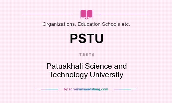 What does PSTU mean? It stands for Patuakhali Science and Technology University