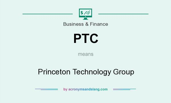 What does PTC mean? It stands for Princeton Technology Group