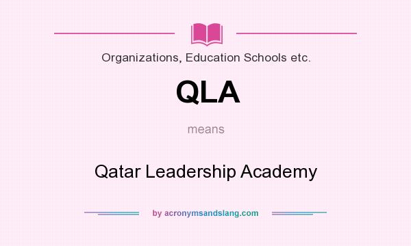 What does QLA mean? It stands for Qatar Leadership Academy