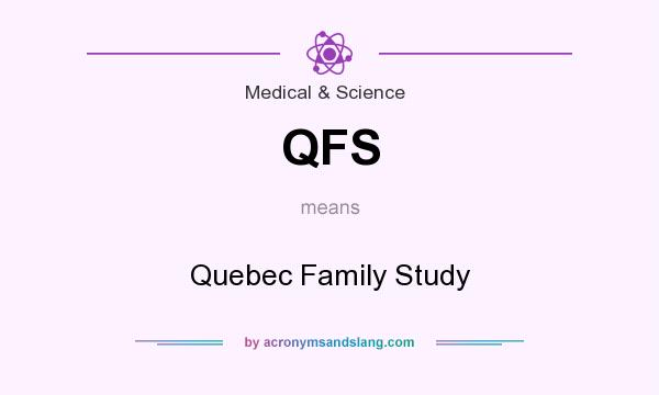 What does QFS mean? It stands for Quebec Family Study