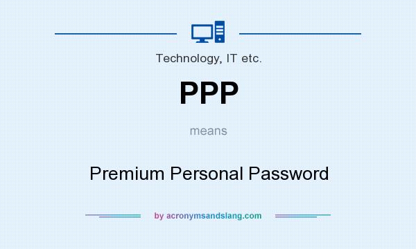 What does PPP mean? It stands for Premium Personal Password