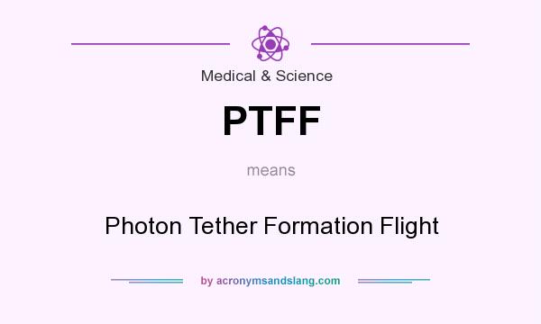 What does PTFF mean? It stands for Photon Tether Formation Flight