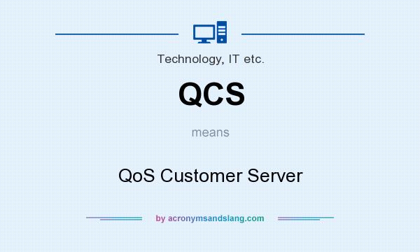 What does QCS mean? It stands for QoS Customer Server