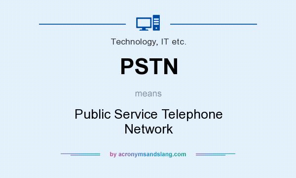 What does PSTN mean? It stands for Public Service Telephone Network