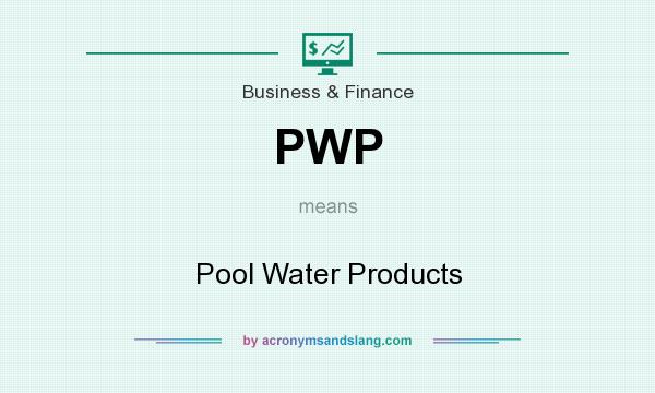 What does PWP mean? It stands for Pool Water Products